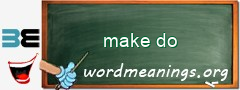 WordMeaning blackboard for make do